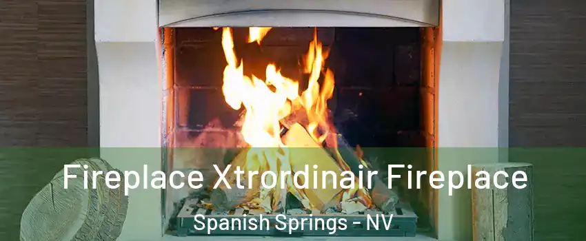  Fireplace Xtrordinair Fireplace Spanish Springs - NV