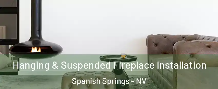  Hanging & Suspended Fireplace Installation Spanish Springs - NV