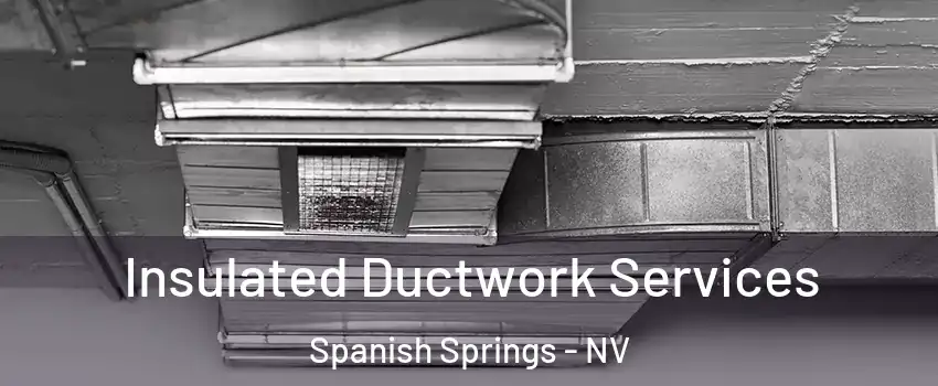  Insulated Ductwork Services Spanish Springs - NV